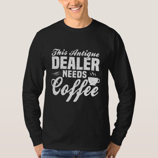 This Antique Dealer Needs Some Coffee T-Shirt (Vorderseite)