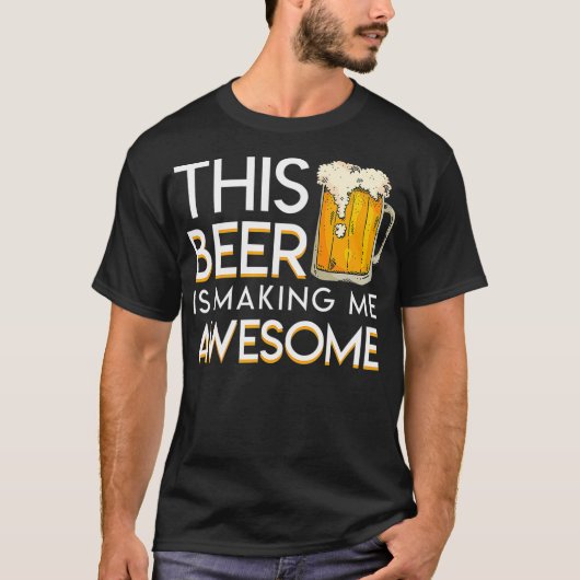 This Beer Is Making Me Awesome Cool Beer Lover T-Shirt (Vorderseite)