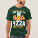 This Body Was Built On Pizza And Beer5504 T-Shirt<br><div class="desc">This Body Was Built On Pizza And Beer5504 .</div>