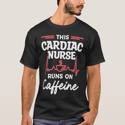 This Cardiac Nurse Runs On Caffeine Cardiologist C T-Shirt (Vorderseite)