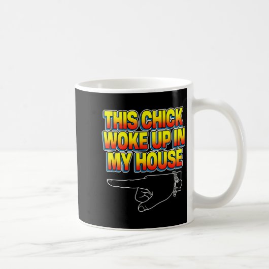 This Chick Woke Up In My House Kaffeetasse (Rechts)