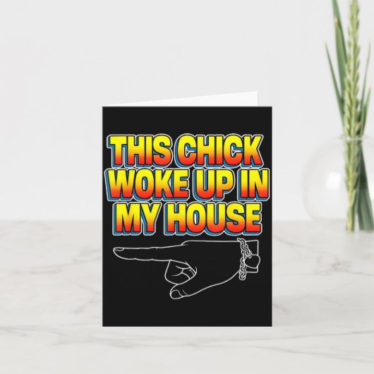 This Chick Woke Up In My House  Karte (Vorderseite)