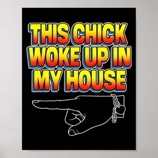 This Chick Woke Up In My House  Poster (Vorne)