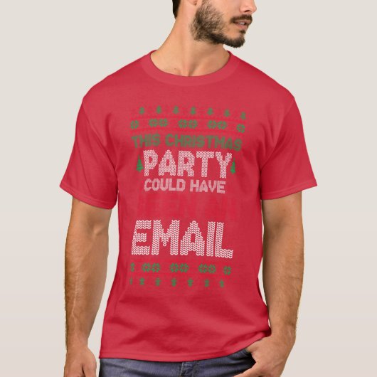This Christmas Party Could Have Been An Email Ugly T-Shirt (Vorderseite)