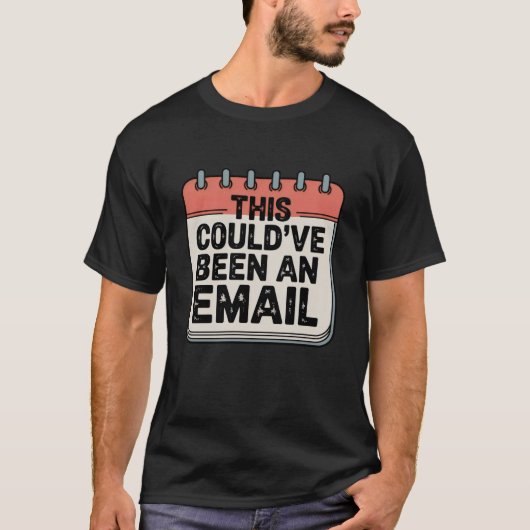 This Could’ve Been an Email | Funny Office Quote T-Shirt (Vorderseite)