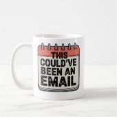 This Could’ve Been an Email | Meeting Burnout Humo Kaffeetasse (Links)