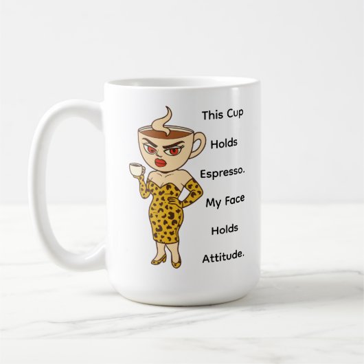 This Cup Holds Espresso. My Face Holds Attitude. Kaffeetasse (Links)