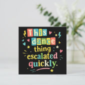 This dance thing escalated quickly dankeskarte (Stehend Vorderseite)