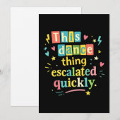 This dance thing escalated quickly einladung (Vorne/Hinten)