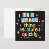 This dance thing escalated quickly einladung (Vorne/Hinten)