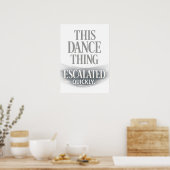 This Dance Thing Escalated Quickly Funny Dance  Poster (Küche)