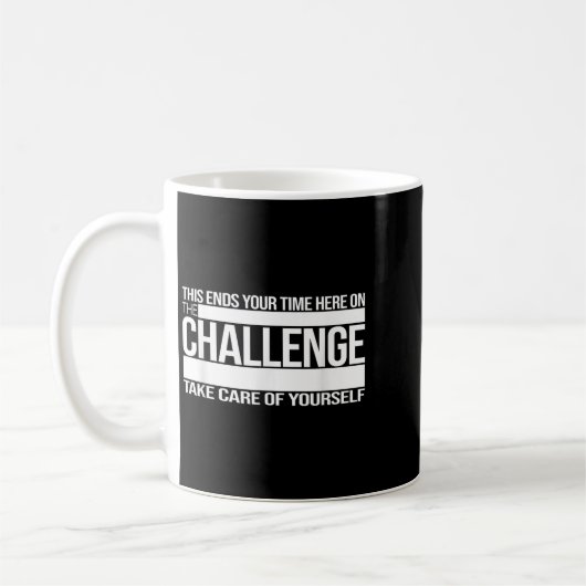 This Ends Your Time Here On The Challenge Take Car Kaffeetasse (Links)