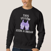 This Fellow Needs A Break Sweatshirt (Vorderseite)