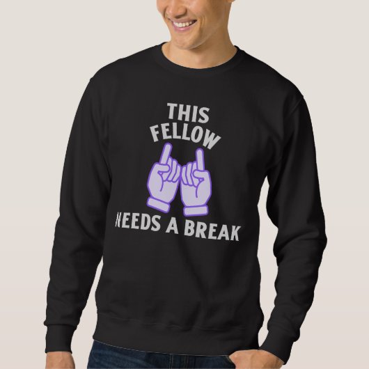 This Fellow Needs A Break Sweatshirt (Vorderseite)