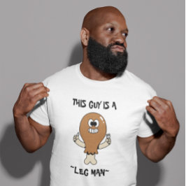 “This Guy is a Leg Man" Thanksgiving Humor T-Shirt