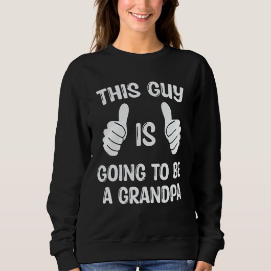 This Guy Is Going To Be A Grandpa Sweatshirt (Vorderseite)