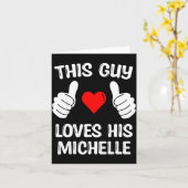 This Guy Loves His Michelle Girlfriend Wife Valent Karte (Gelbe Blume)