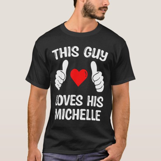 This Guy Loves His Michelle Girlfriend Wife Valent T-Shirt (Vorderseite)