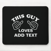 This Guy Loves  Mousepad (Vorne)