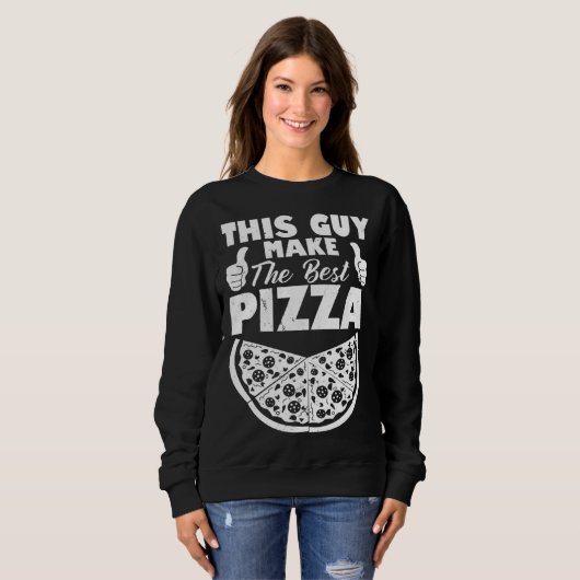 This Guy Makes The Best Pizza Pizza Pizza Maker Sweatshirt (Vorne ganz)