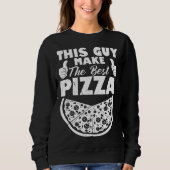 This Guy Makes The Best Pizza Pizza Pizza Maker Sweatshirt (Vorderseite)