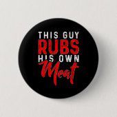 This Guy Rubs His Own Meat Funny Bbq Smoker Barbec Button (Vorderseite)