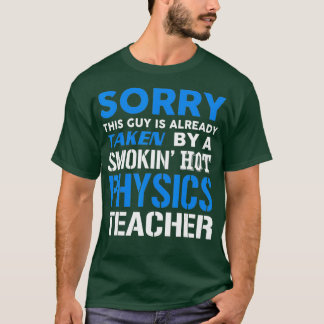 This Guy Taken By A Smokin Hot Physics Teacher T-Shirt