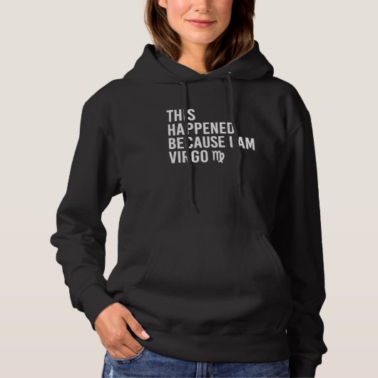 This happened because I am Virgo Zodiac Astrology Hoodie (Vorderseite)