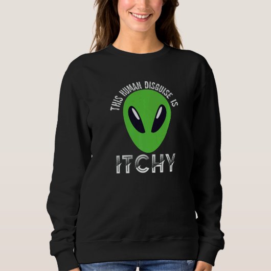 This Human Disguise Is Itchy Alien Motif for Men Sweatshirt (Vorderseite)