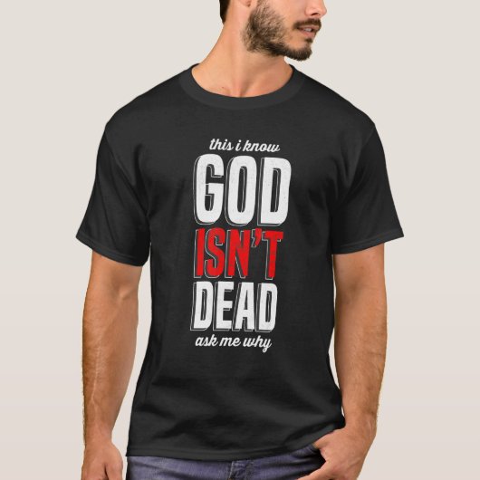 This I know God isn't Dead Ask me Why T-Shirt (Vorderseite)