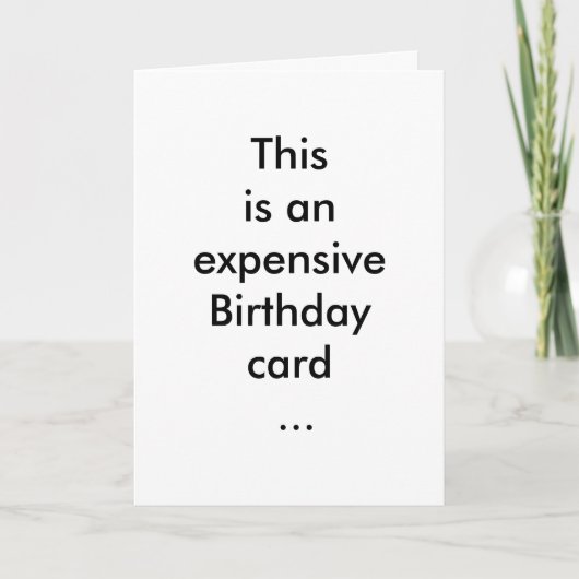 This is an expensive Birthday card ... Karte (Vorderseite)