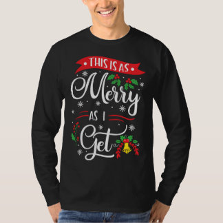 This Is As Merry As I Get Xmas Quotes Holiday Chri T-Shirt