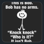 This Is Bob Bob Has No Arms Knock Knock Quadratischer Aufkleber<br><div class="desc">This Is Bob Bob Has No Arms Knock Knock</div>