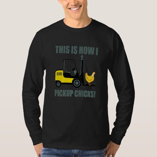 This Is How I Pickup Chicks Forklift Operator Truc T-Shirt (Vorderseite)
