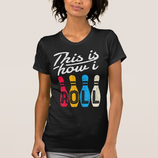 This is How I Roll  Bowling Bowler Bowlers Fun Gif T-Shirt (Vorderseite)