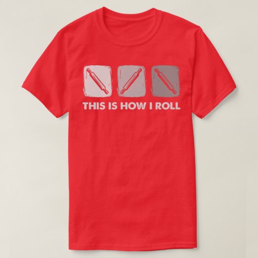 This Is How I Roll, Bread Baking T-Shirt (Design vorne)