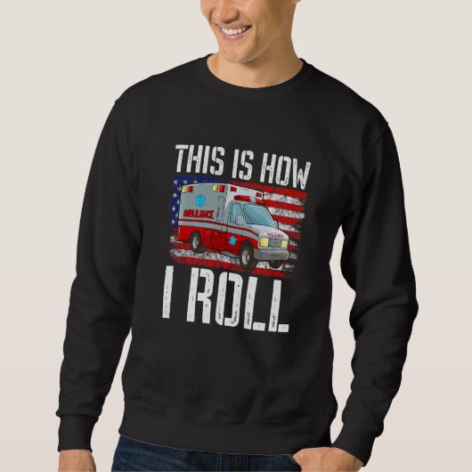 This Is How I Roll EMT Paramedic EMS Ambulance Ame Sweatshirt (Vorderseite)