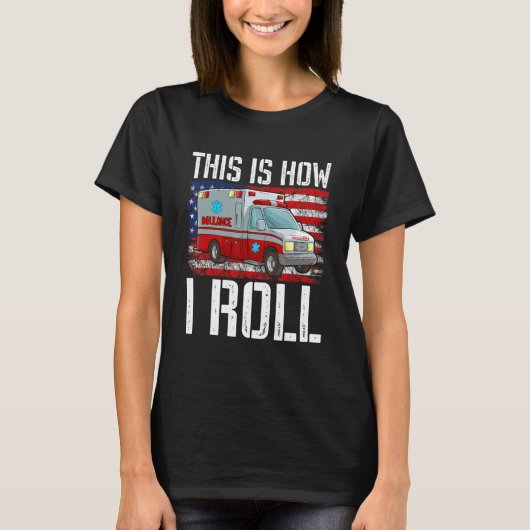 This Is How I Roll EMT Paramedic EMS Ambulance Ame T-Shirt (Vorderseite)