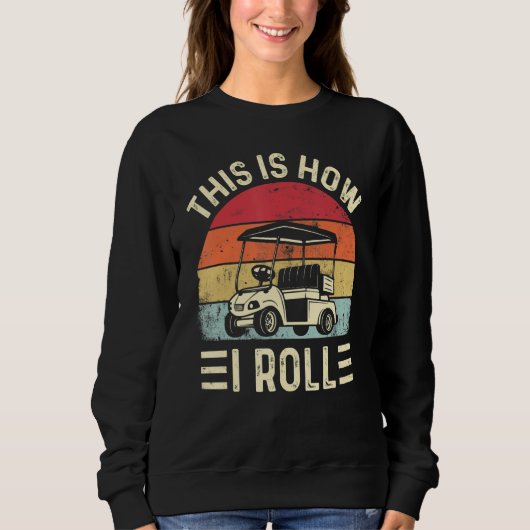 This is How I Roll Funny Golf Cart Golfers Sweatshirt (Vorderseite)