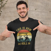 This is How I Roll Funny Golf Lovers T-Shirt