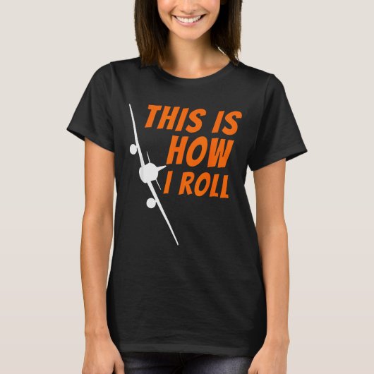This Is How I Roll - Funny Lot & Aviation Airp T-Shirt (Vorderseite)