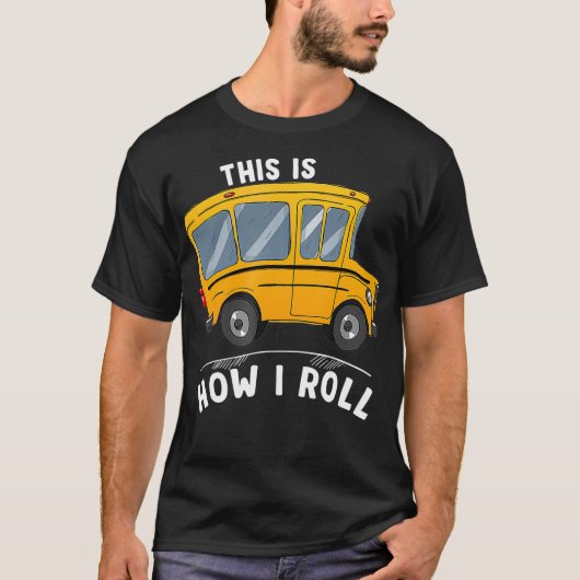 This Is How I Roll Funny School Bus Driver T-Shirt (Vorderseite)