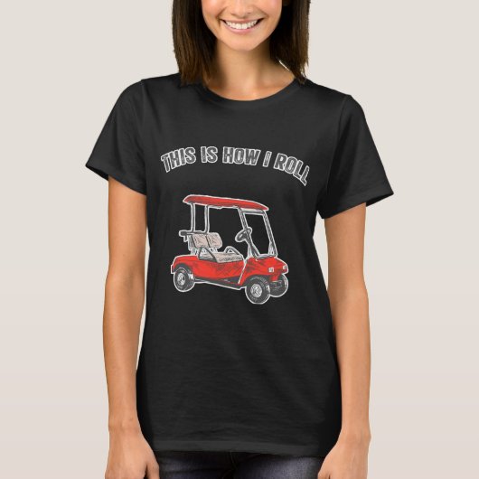 This Is How I Roll Golf Cart Funny T-Shirt (Vorderseite)