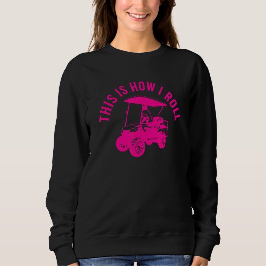 This Is How I Roll  Golf Cart Humor Design Sweatshirt (Vorderseite)