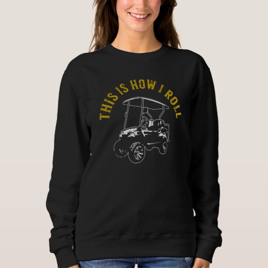 This Is How I Roll Golf Cart Humor Distressed 2 Sweatshirt (Vorderseite)