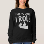 This Is How I Roll Sarcastic Themed for Kayaking   Sweatshirt (Vorderseite)