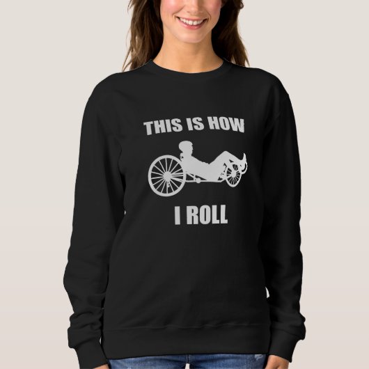 This Is How I Roll Triker Recumbent Bicycle Recumb Sweatshirt (Vorderseite)