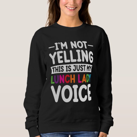 This is just my Lunch Lady voice School Cafeteria  Sweatshirt (Vorderseite)