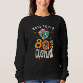 This is my 80s Costume Sweatshirt (Vorderseite)