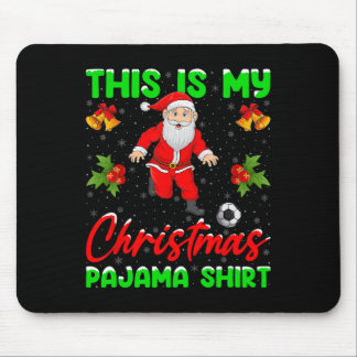 This Is My Christmas Pajamas Santa Playing Soccer  Mousepad